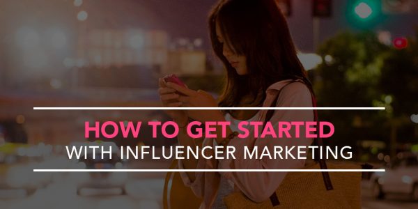 How to Get Started With Influencer Marketing